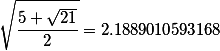 sqrt{frac{5+sqrt{21}}{2}}=2.1889010593168